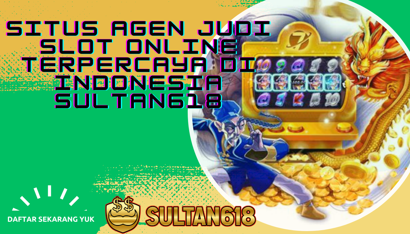 Situs-Agen-Judi-Slot-Online-Terpercaya-di-Indonesia-SULTAN618